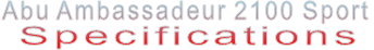 Abu Ambassadeur 2100 Sport Specifications
