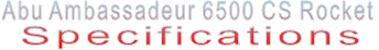 Abu Ambassadeur 6500 CS Rocket Specifications