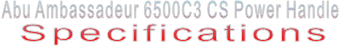 Abu Ambassadeur 6500C3 CS Power Handle Specifications