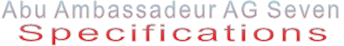 Abu Ambassadeur AG Seven Specifications