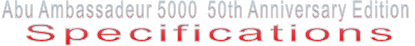 Abu Ambassadeur 5000  50th Anniversary Edition Specifications