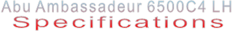 Abu Ambassadeur 6500C4 LH Specifications