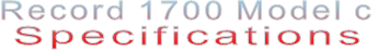 Record 1700 Model c Specifications