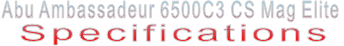 Abu Ambassadeur 6500C3 CS Mag Elite Specifications