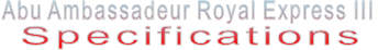 Abu Ambassadeur Royal Express III Specifications