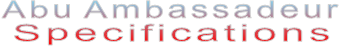 Abu Ambassadeur  Specifications