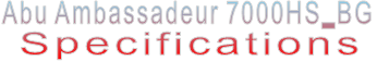 Abu Ambassadeur 7000HS_BG Specifications