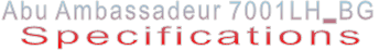 Abu Ambassadeur 7001LH_BG Specifications