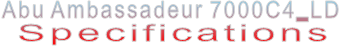 Abu Ambassadeur 7000C4_LD Specifications